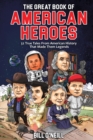 Image for The Great Book of American Heroes : 32 True Tales From American History That Made Them Legends