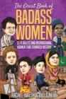 Image for The Great Book of Badass Women : 15 Fearless and Inspirational Women that Changed History