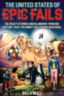 Image for The United States of Epic Fails : 52 Crazy Stories and Blunders Through History That You Didn&#39;t Get Taught in School