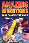 Image for Amazing Inventions That Changed The World : The True Stories About The Revolutionary And Accidental Inventions That Changed Our World