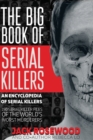Image for The Big Book of Serial Killers : 150 Serial Killer Files of the World&#39;s Worst Murderers