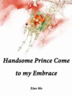 Image for Handsome Prince, Come to my Embrace