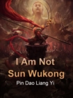 Image for I Am Not Sun Wukong
