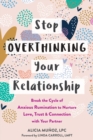 Image for Stop overthinking your relationship  : break the cycle of anxious rumination to nurture love, trust, and connection with your partner