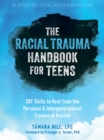 Image for The racial trauma handbook for teens  : CBT skills to heal from the personal and intergenerational trauma of racism