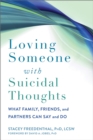 Image for Loving someone with suicidal thoughts  : what family, friends, and partners can say and do