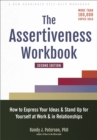 Image for The assertiveness workbook  : how to express your ideas and stand up for yourself at work and in relationships