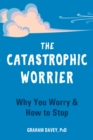 Image for The catastrophic worrier  : why you worry &amp; how to stop