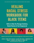 Image for Healing Racial Stress Workbook for Black Teens: Skills to Help You Manage Emotions, Resist Racism, and Feel Empowered