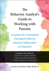 Image for The Behavior Analyst&#39;s Guide to Working with Parents