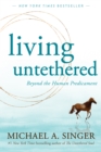 Image for Living untethered  : beyond the human predicament