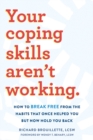 Image for Your coping skills aren&#39;t working  : how to break free from the habits that once helped you but now hold you back