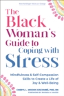 Image for The Black Woman&#39;s Guide to Coping With Stress: Mindfulness and Self-Compassion Skills to Create a Life of Joy and Well-Being