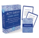 Image for ACT Daily Card Deck : 52 Ways to Stay Present and Live Your Values Using Acceptance and Commitment Therapy