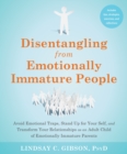 Image for Disentangling from emotionally immature people  : avoid emotional traps, stand up for your self, and transform your relationships as an adult child of emotionally immature parents