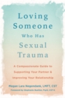 Image for Loving Someone Who Has Sexual Trauma: A Compassionate Guide to Supporting Your Partner and Improving Your Relationship