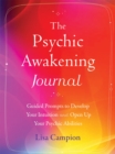 Image for The Psychic Awakening Journal : Guided Prompts to Develop Your Intuition and Open Up Your Psychic Abilities