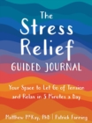 Image for The Stress Relief Guided Journal : Your Space to Let Go of Tension and Relax in 5 Minutes a Day
