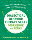 Image for Dialectical Behavior Therapy Skills Workbook for Teens: Simple Skills to Balance Emotions, Manage Stress, and Feel Better Now
