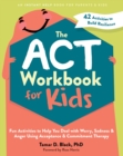 Image for The ACT Workbook for Kids : Fun Activities to Help You Deal with Worry, Sadness, and Anger Using Acceptance and Commitment Therapy