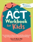 Image for ACT Workbook for Kids: Fun Activities to Help You Deal With Worry, Sadness, and Anger Using Acceptance and Commitment Therapy