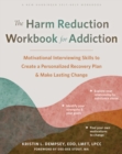 Image for Harm Reduction Workbook for Addiction: Motivational Interviewing Skills to Create a Personalized Recovery Plan and Make Lasting Change