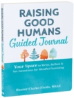 Image for Raising Good Humans Guided Journal : Your Space to Write, Reflect, and Set Intentions for Mindful Parenting