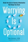 Image for Worrying is optional  : break the cycle of anxiety and rumination that keeps you stuck