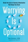 Image for Worrying Is Optional: Break the Cycle of Anxiety and Rumination That Keeps You Stuck