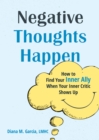 Image for Negative Thoughts Happen: How to Find Your Inner Ally When Your Inner Critic Shows Up