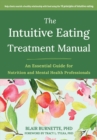 Image for The Intuitive Eating Treatment Manual : An Essential Guide for Nutrition and Mental Health Professionals