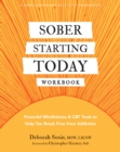 Image for Sober Starting Today Workbook: Powerful Mindfulness and CBT Tools to Help You Break Free from Addiction