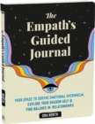 Image for The empath&#39;s guided journal  : your space to soothe emotional overwhelm, explore your shadow self, and find balance in relationships