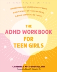 Image for The ADHD Workbook for Teen Girls: Understand Your Neurodivergent Brain, Make the Most of Your Strengths, and Build Confidence to Thrive
