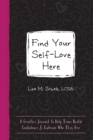 Image for Find Your Self-Love Here : A Creative Journal to Help Teens Build Confidence and Embrace Who They Are