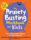 Image for The Anxiety Busting Workbook for Kids : Fun CBT Activities to Squash Your Fears and Worries