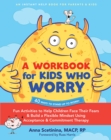 Image for A Workbook for Kids Who Worry : Fun Activities to Help Children Face Their Fears and Build a Flexible Mindset Using Acceptance and Commitment Therapy
