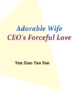 Image for Adorable Wife: CEO&#39;s Forceful Love