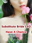 Image for Substitute Bride: CEO Have A Chance