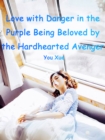 Image for Love with Danger in the Purple: Being Beloved by the Hardhearted Avenger