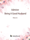 Image for Admirer: Being A Good Husband