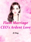 Image for Flash Marriage: CEO&#39;s Ardent Love