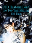 Image for CEO Husband, Don&#39;t Be Too Tantalizing