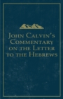 Image for John Calvin&#39;s Commentary on the Letter to the Hebrews