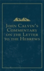 Image for John Calvin&#39;s Commentary on the Letter to the Hebrews