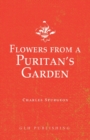 Image for Flowers from a Puritan&#39;s Garden : Illustrations and Meditations on the writings of Thomas Manton