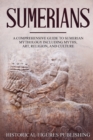 Image for Sumerians : A Comprehensive Guide to Sumerian Mythology Including Myths, Art, Religion, and Culture