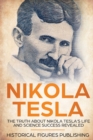 Image for Nikola Tesla : The Truth about Nikola Tesla&#39;s Life and Science Success Revealed