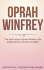 Image for Oprah Winfrey : The Truth about Oprah Winfrey&#39;s Life and Business Success Revealed