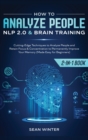 Image for How to Analyze People : NLP 2.0 and Brain Training 2-in-1: Book Cutting-Edge Techniques to Analyze People and Retain Focus &amp; Concentration to Permanently Improve Your Memory (Made Easy for Beginners)